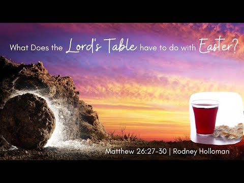 What does the Lord’s Table have to do with Easter? | Matthew 26:27-30