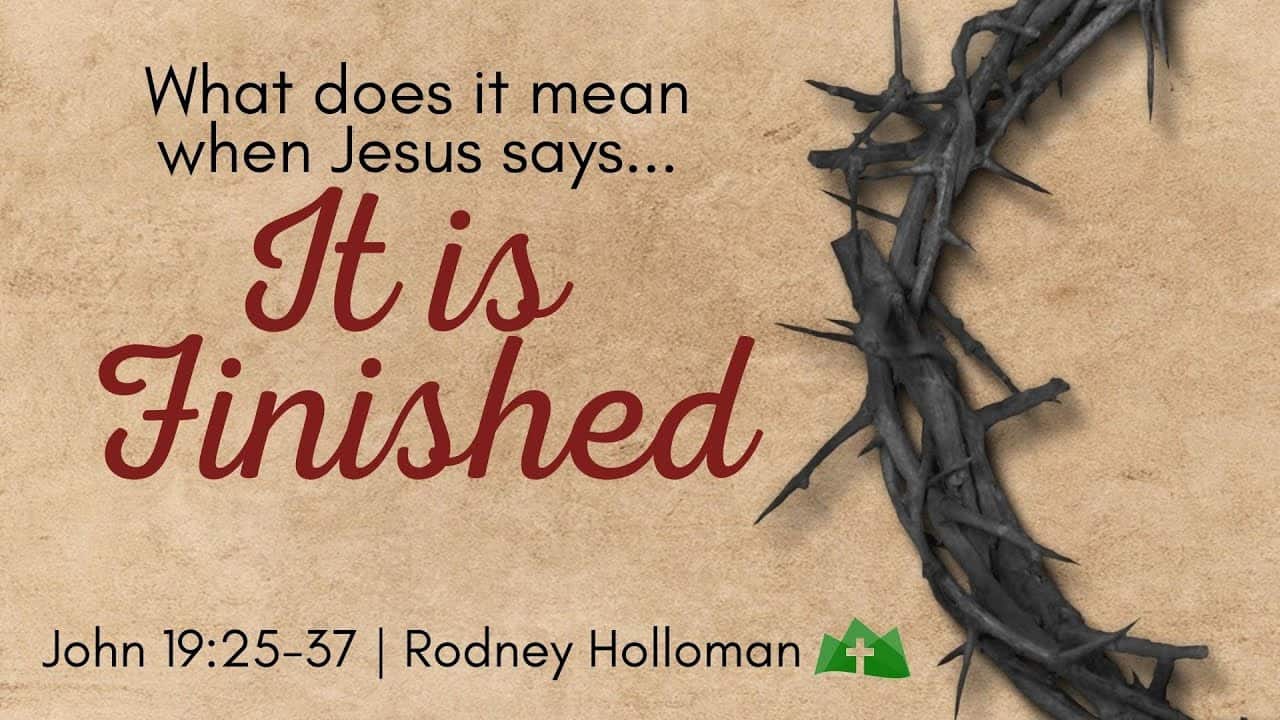 What Does it Mean When Jesus Says “It is Finished” ? | John 19:25-37