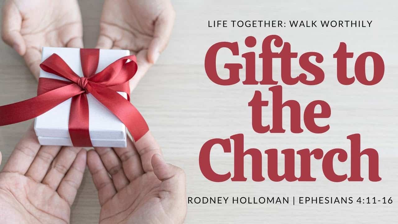 Walk Worthily – Gifts to the Church | Ephesians 4:11-16