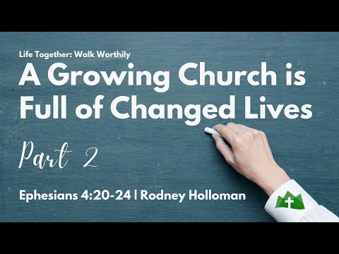 A Growing Church is Full of Changed Lives – Part 2 | Ephesians 4:20-24