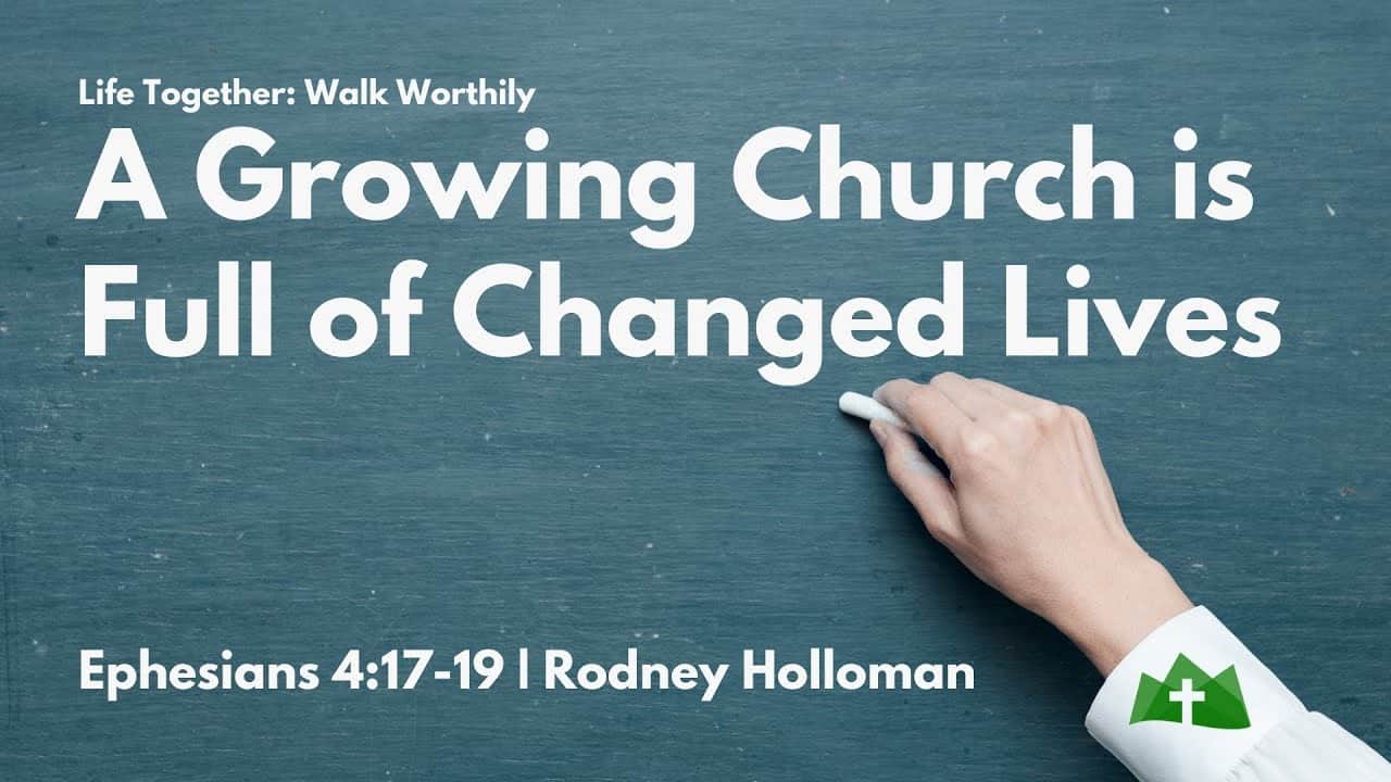 A Growing Church is Full of Changed Lives | Ephesians 4:17-19