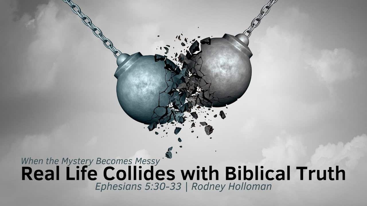 When Real Life Collides with Biblical Truth | Ephesians 5:30-33