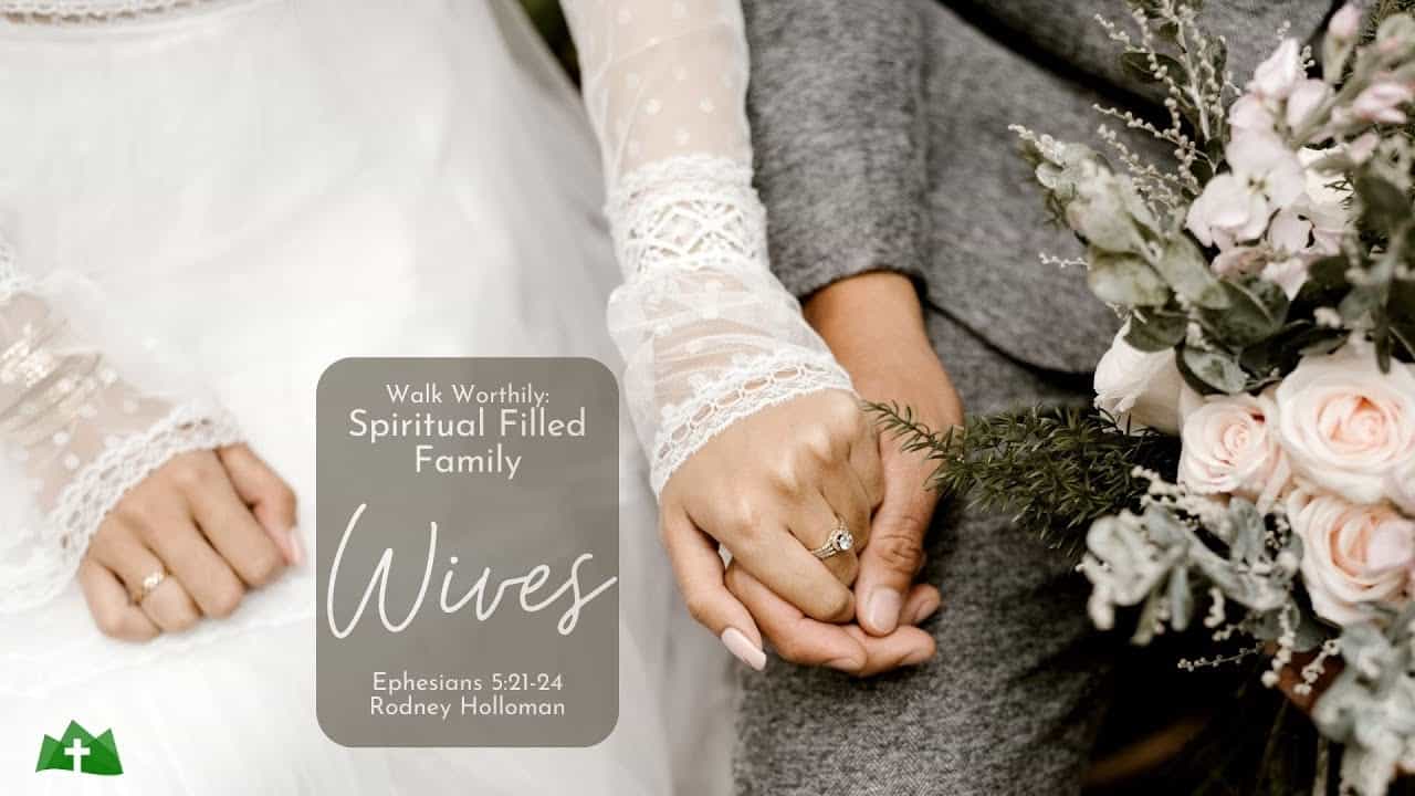 Spiritual Filled Family – Wives | Ephesians 5:21-24