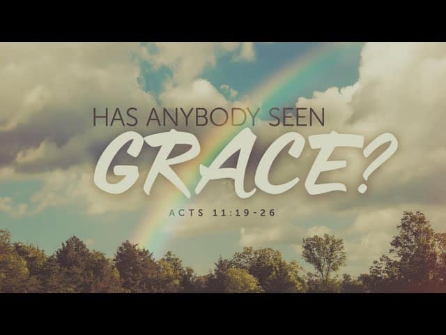 Has Anybody Seen Grace? | Acts 11:19-26 | Jim McComas