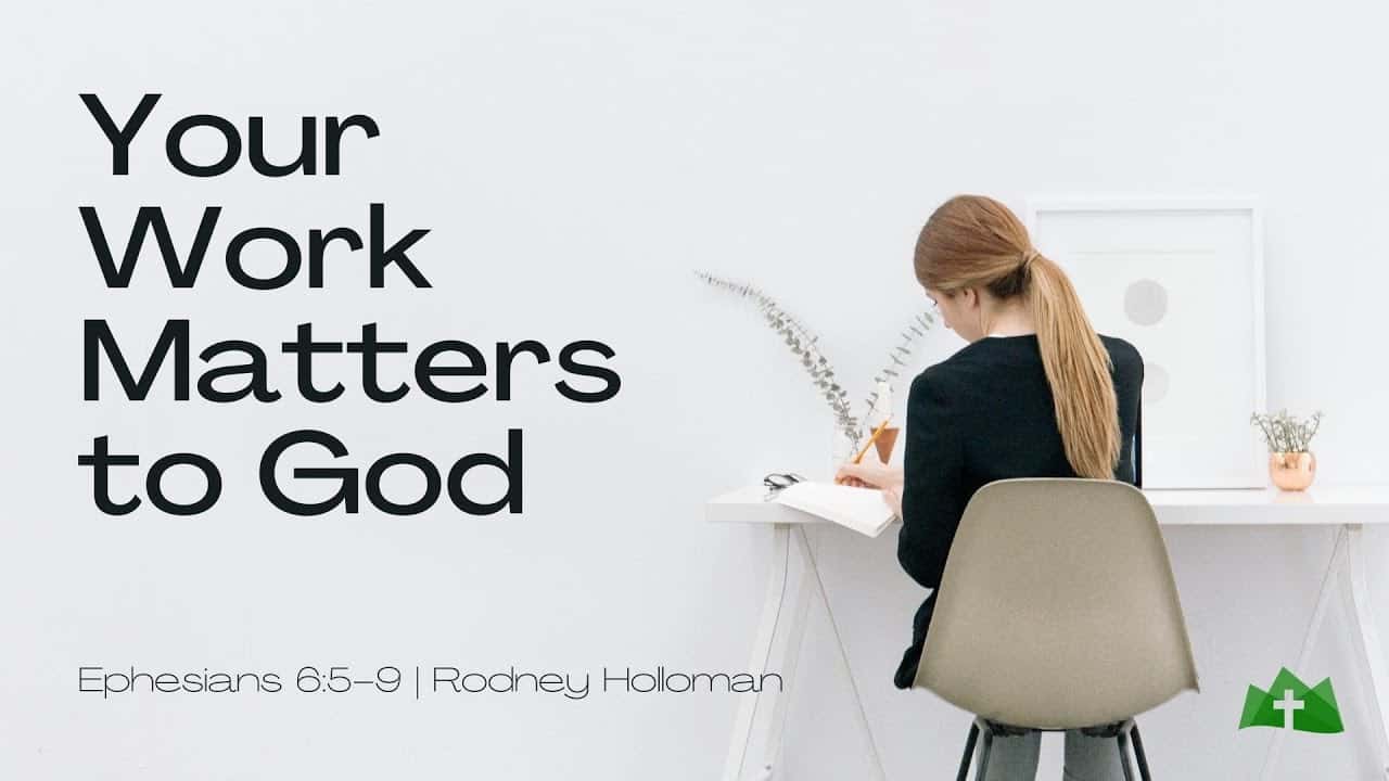 Your Work Matters to God | Ephesians 6:5-9