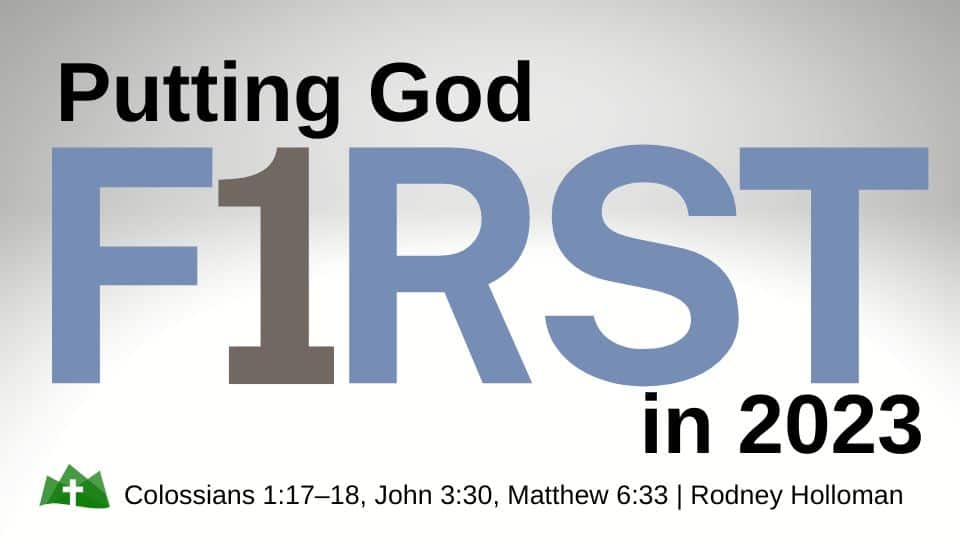Putting God First in 2023 | Colossians 1:17–18, John 3:30, Matthew 6:33