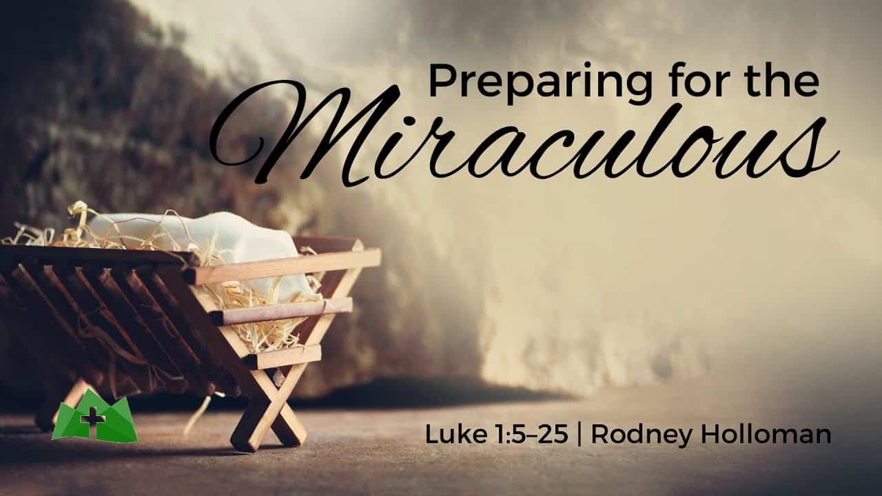 Preparing for the Miraculous | Luke 1:5–25