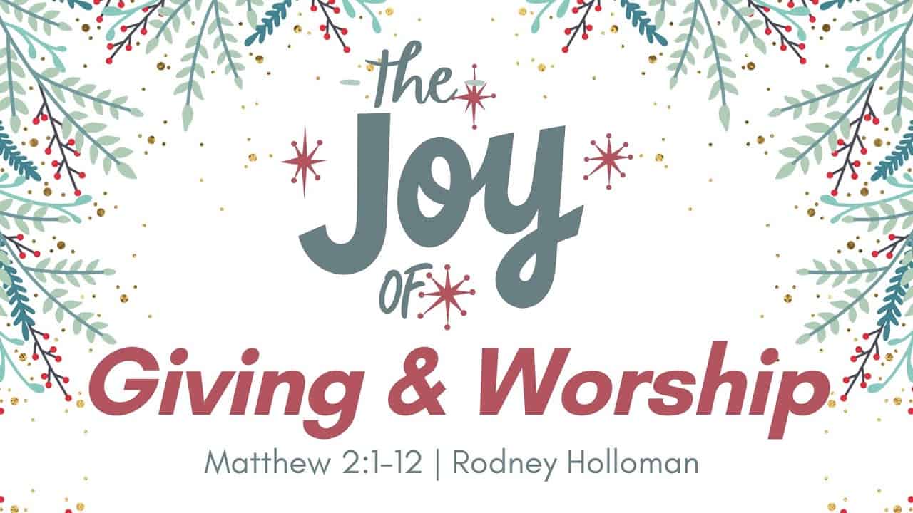 The Joy of Giving and Worship | Matthew 2:1-12 