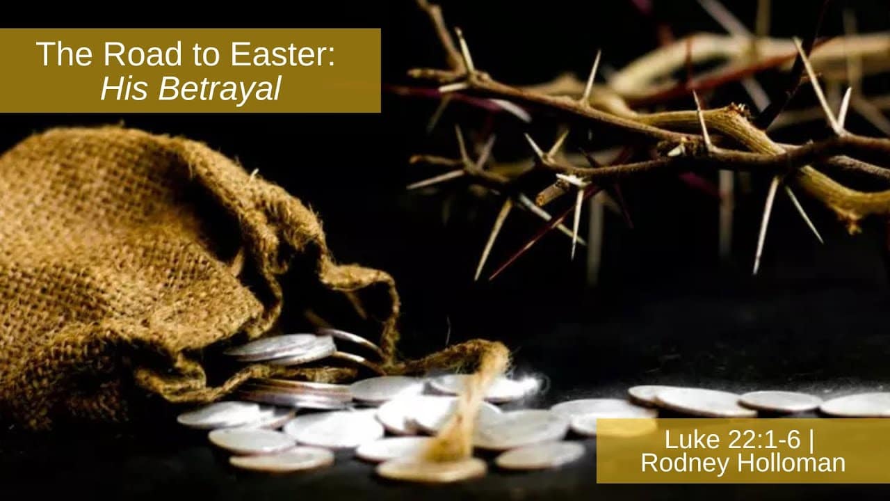 The Road to Easter: His Betrayal | Luke 22:1-6
