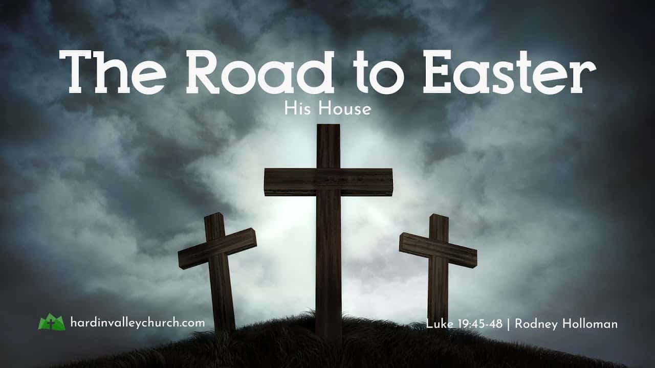 The Road to Easter: His House | Luke 19:45-48
