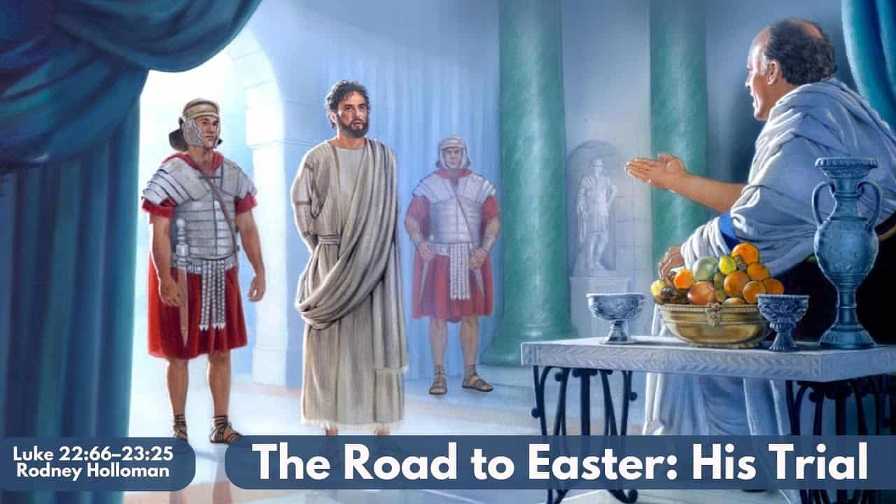 The Road to Easter: His Trial | Luke 22:66–23:25
