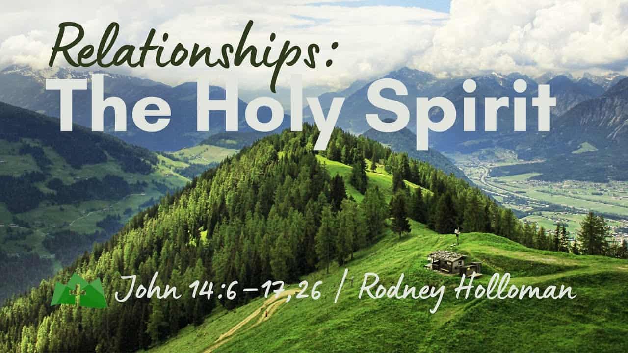 Relationships – Holy Spirit | John 14:6–17; 26