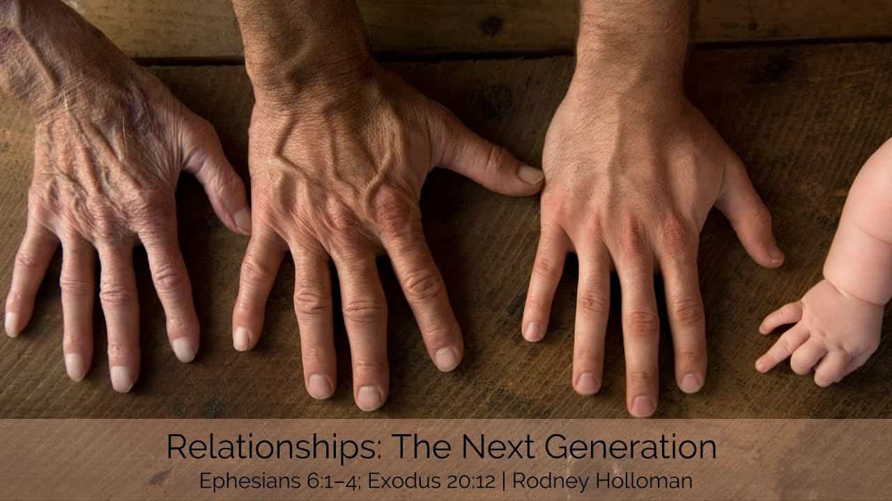 Relationships – The Next Generation | Ephesians 6:1–4; Exodus 20:12