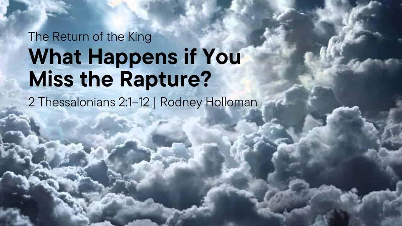 What Happens if You Miss the Rapture? | 2 Thessalonians 2:1–12