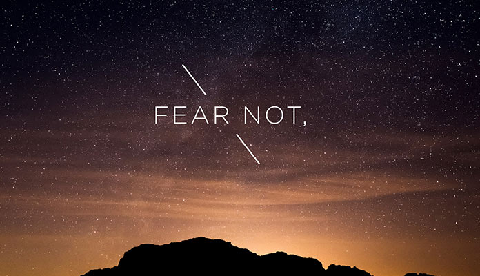 Four Reasons To Not Be Afraid