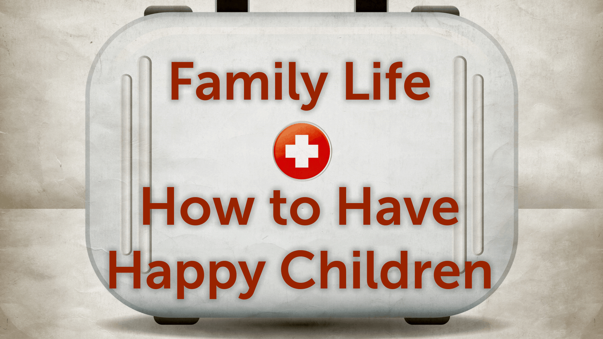 How to Have Happy Children