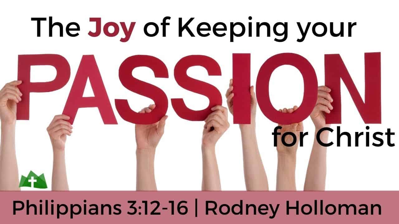 The Joy of Keeping Your Passion for Christ | Philippians 3:12-16