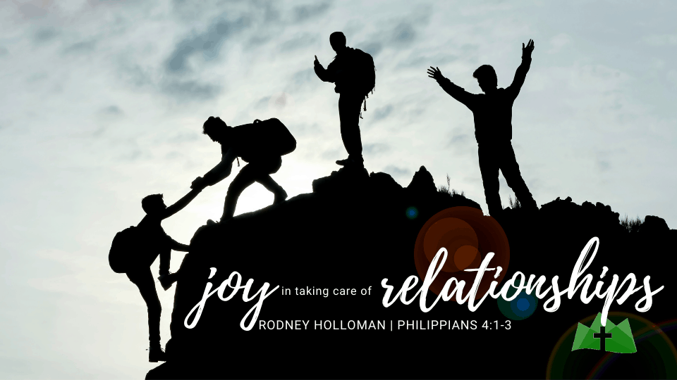 The Joy of Taking Care of Relationships | Philippians 4:1-3