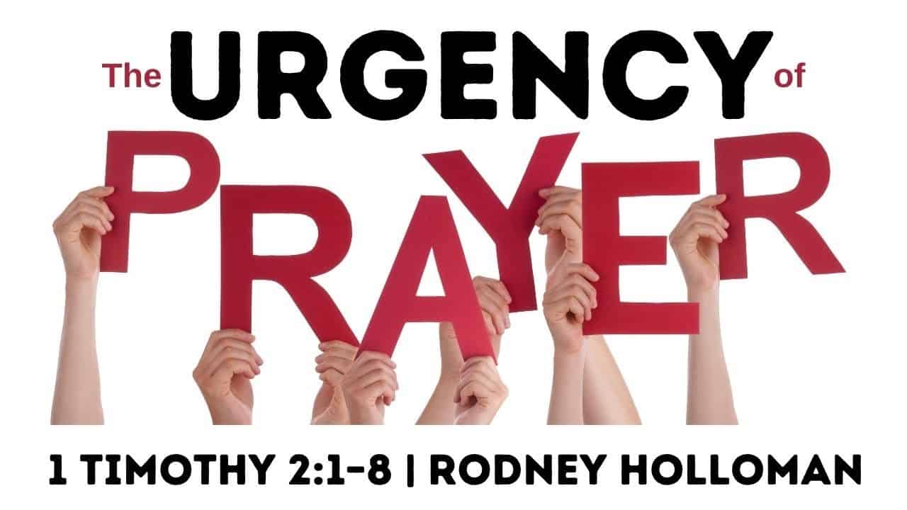 The Urgency of Prayer | 1 Timothy 2:1-8