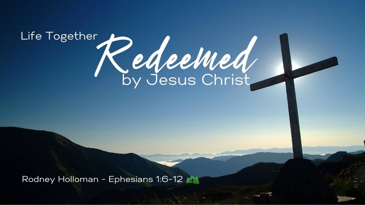 Life Together – Redeemed by Jesus Christ