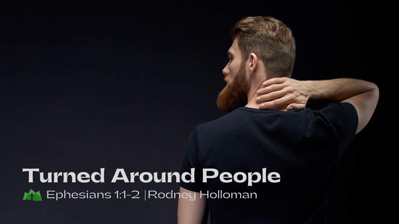 Ephesians -Life Together- Turned Around People | Ephesians 1:1-2
