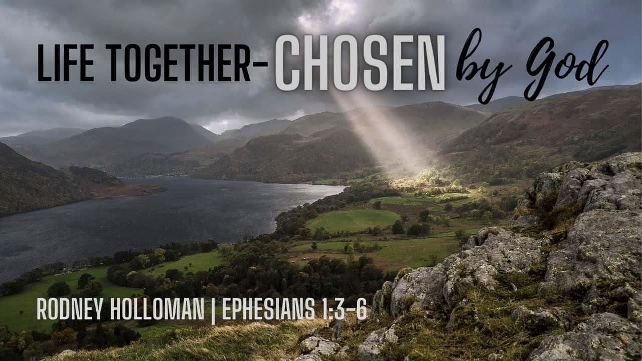 Life Together – Chosen By God | Ephesians 1:3–6