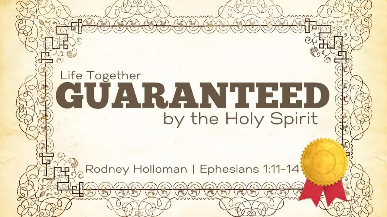 Life Together – Guaranteed by the Holy Spirit | Ephesians 1:11–14