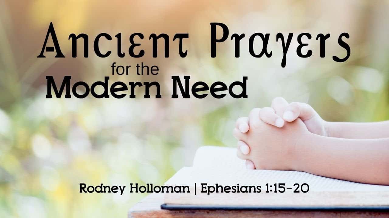 Ancient Prayers for the Modern Need | Ephesians 1:15-20