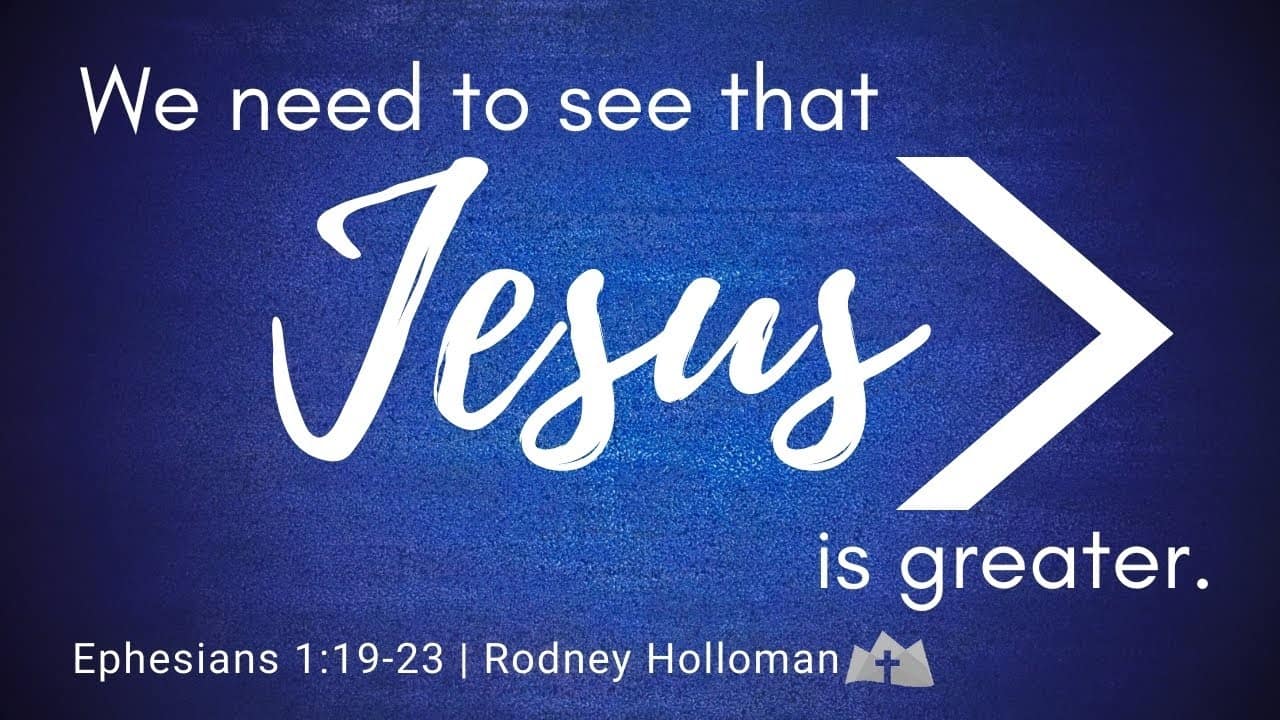 We Need to See that Jesus is Greater | Ephesians 1:19-23