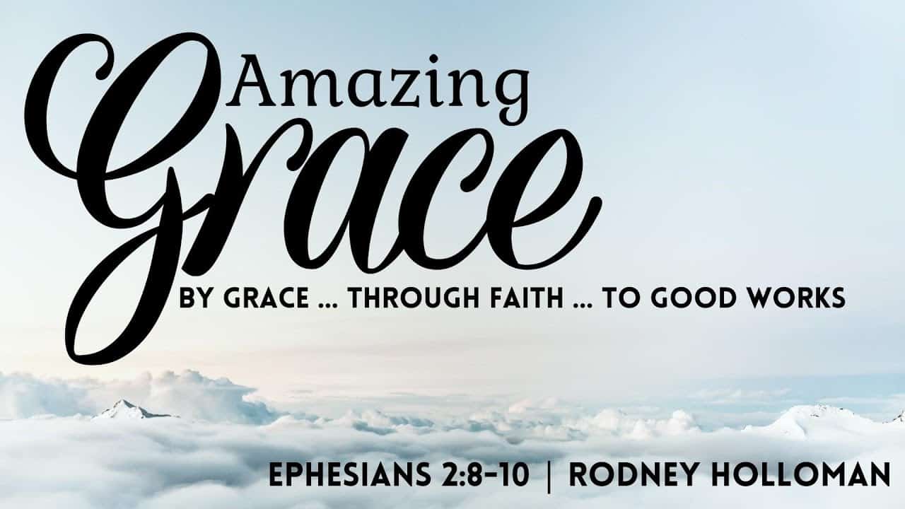 Amazing Grace / “By Grace…Through Faith…To Good Works” | Ephesians 2:8-10