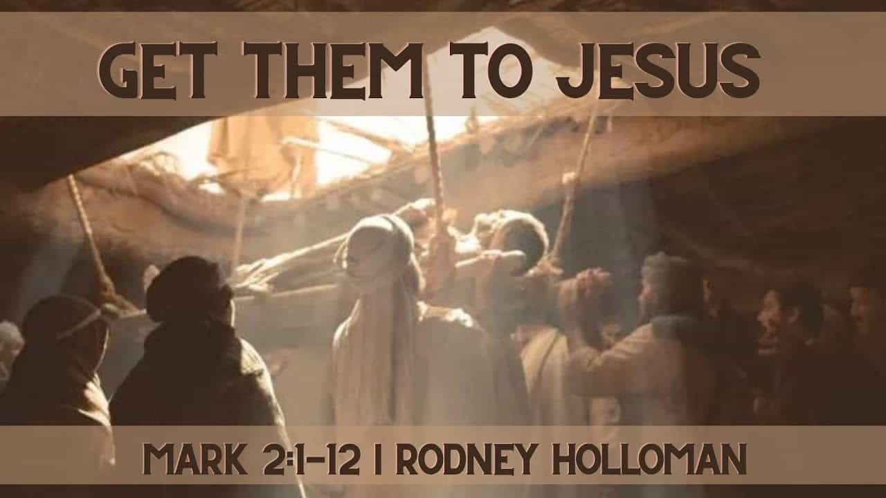 Get Them to Jesus | Ephesians 2:8-10, Mark 2:1-12