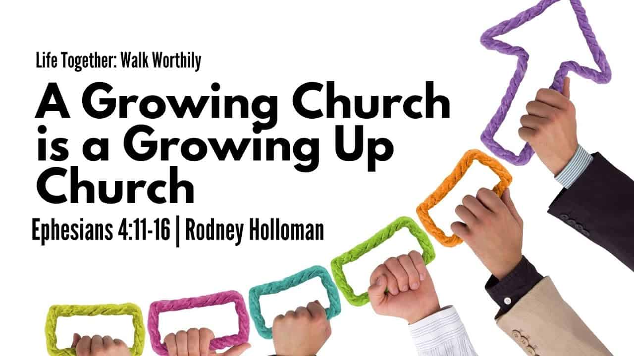 A Growing Church is a Growing Up Church | Ephesians 4:11–16