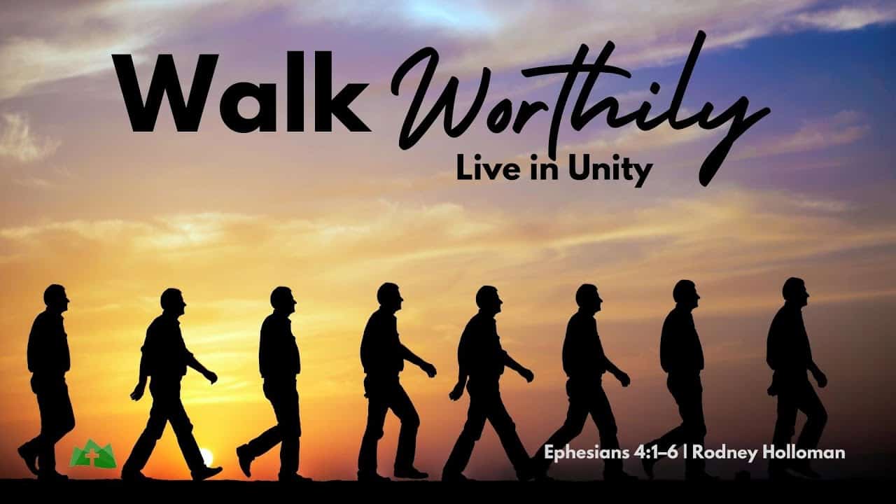 Walk Worthily – Live in Unity | Ephesians 4:1-6