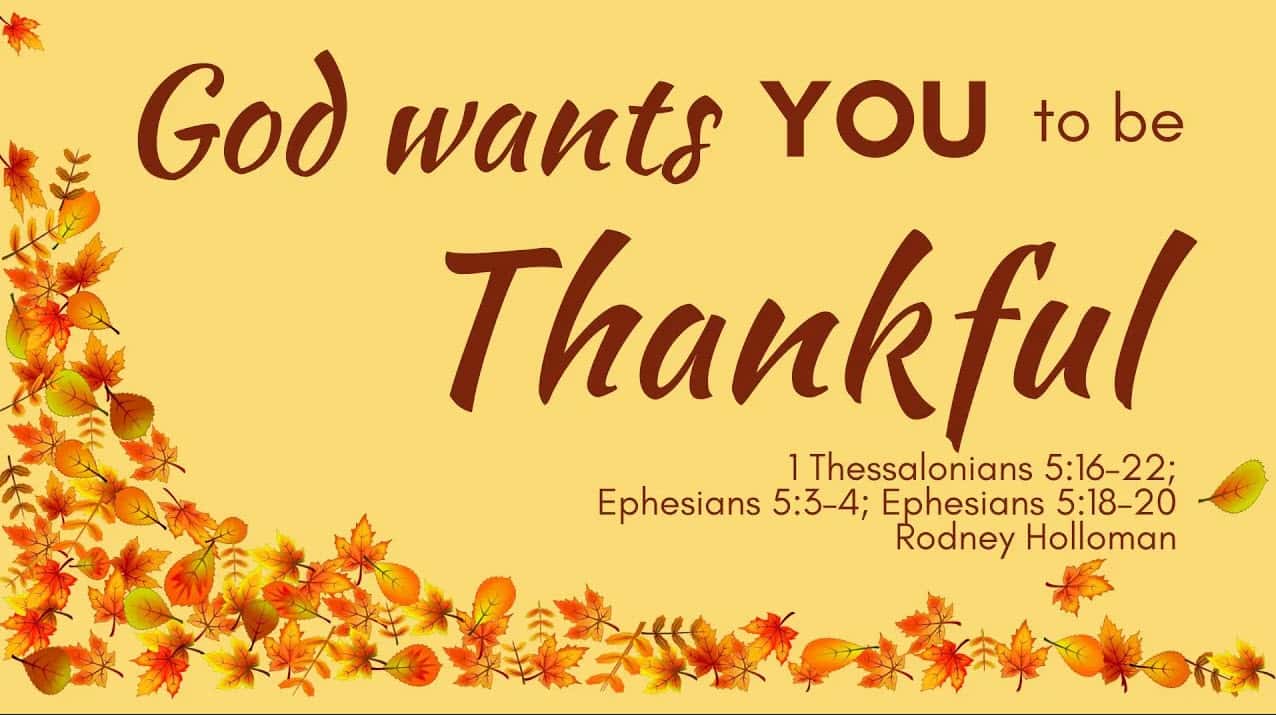 God Wants You to Be Thankful | 1 Thessalonians 5:16–22 ; Ephesians 5:3–4; Ephesians 5:18–20