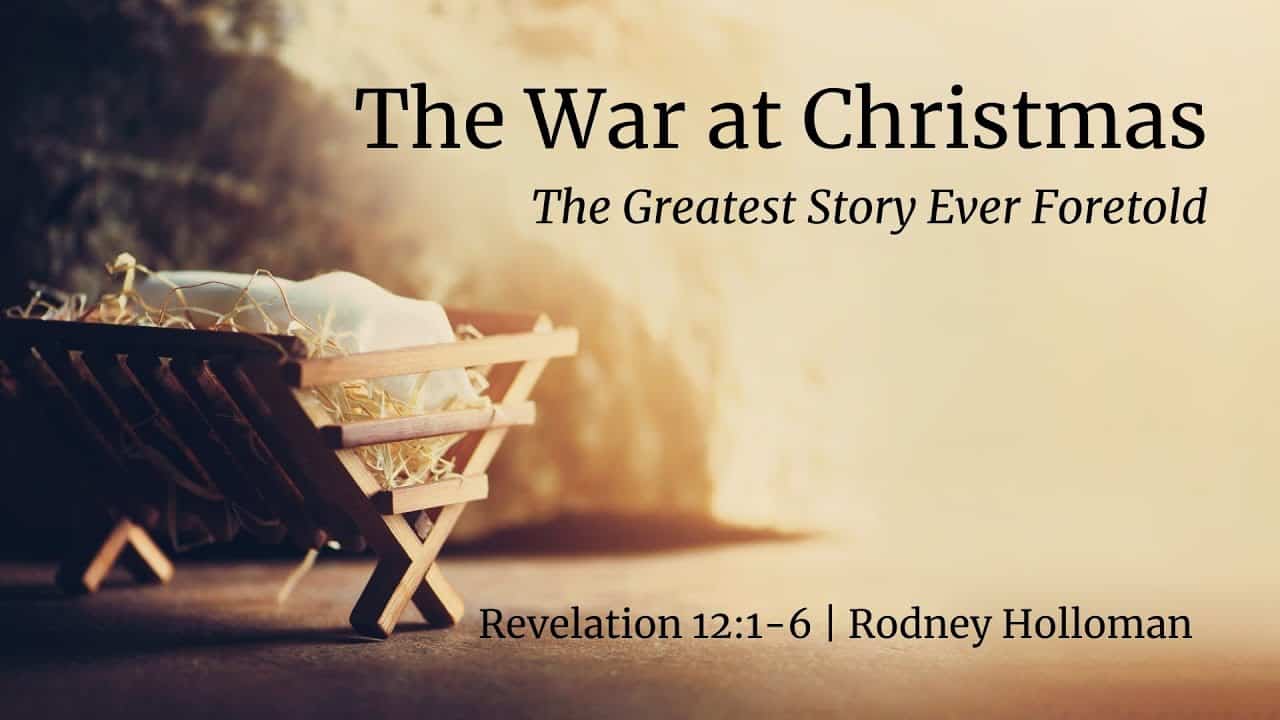 The War at Christmas – The Greatest Story Ever Foretold | Revelation 12:1-6