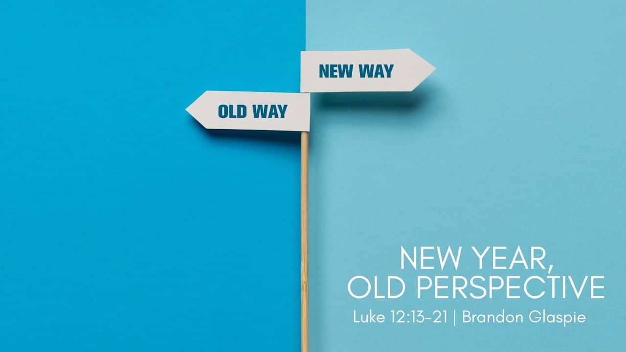 New Year, Old Perspective | Luke 12:13-21