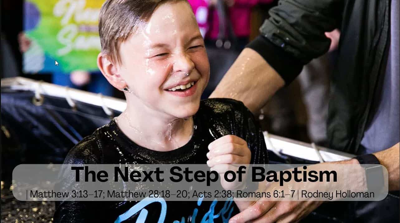 The Next Step of Baptism | Matthew 3:13–17; Matthew 28:18–20; Acts 2:38; Romans 6:1–7