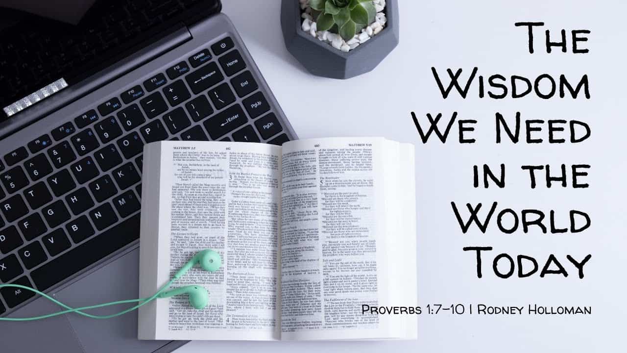 The Wisdom We Need in the World Today | Proverbs 1:7-10
