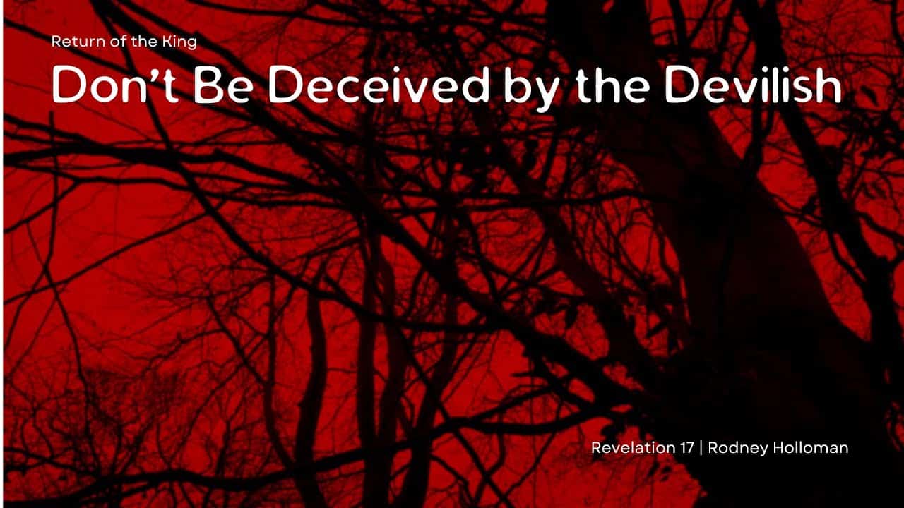 Don’t Be Deceived by the Devilish | Revelation 17