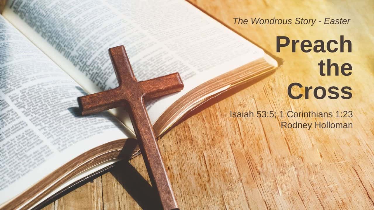 Preach the Cross | Isaiah 53:5, 1 Corinthians 1:23