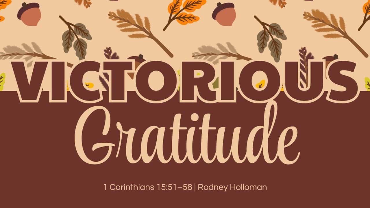 Victorious Gratitude | 1 Corinthians 15:51–58
