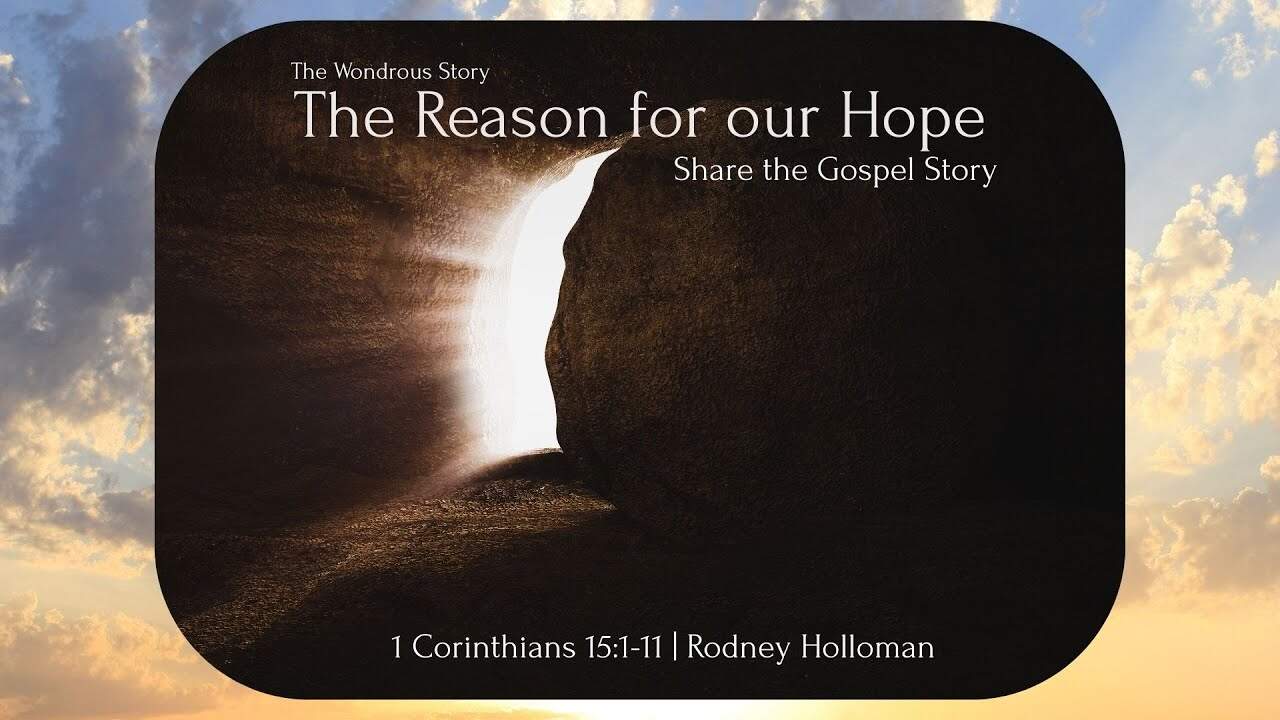 The Reason for Our Hope – Share the Gospel Story | 1 Corinthians 15:1-11