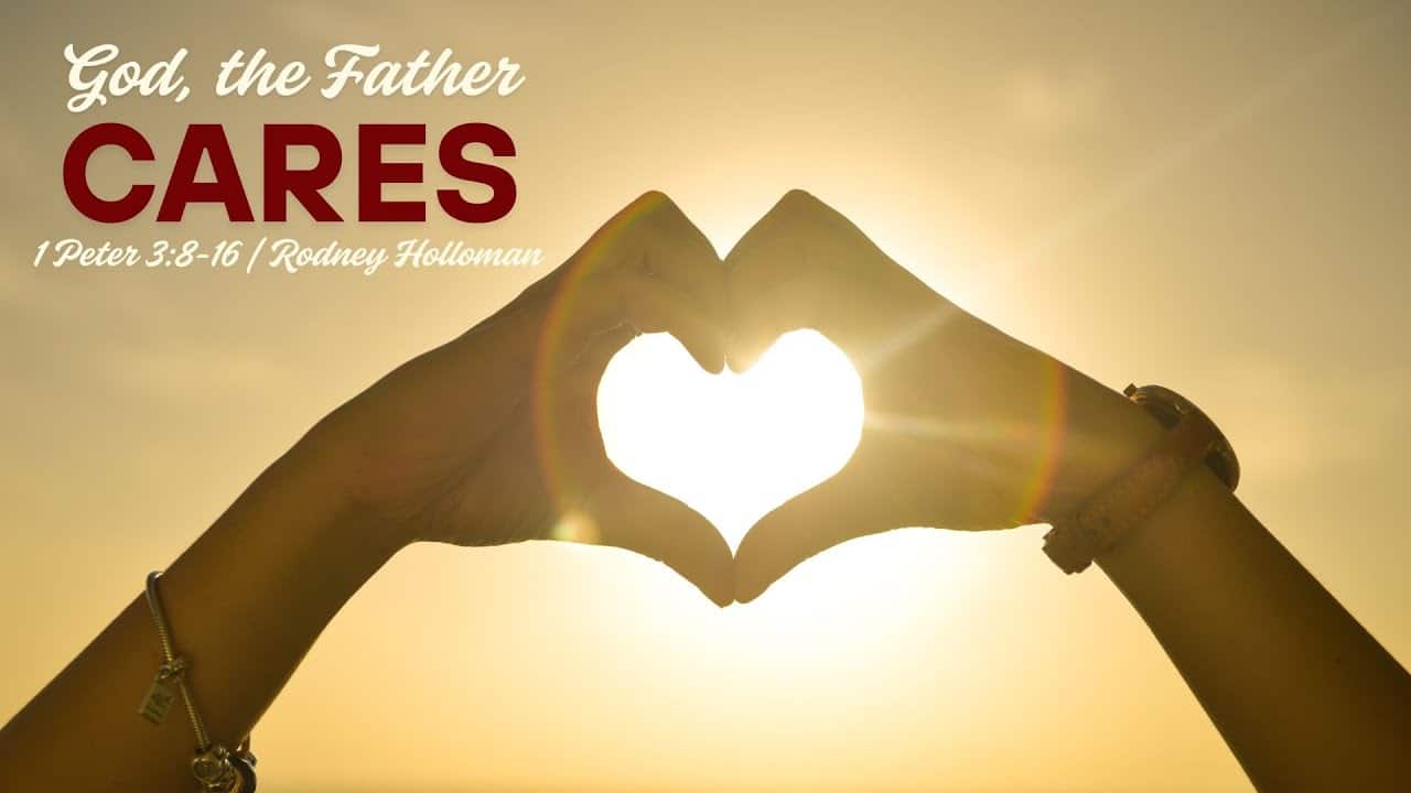 God the Father Cares | 1 Peter 3:8-16