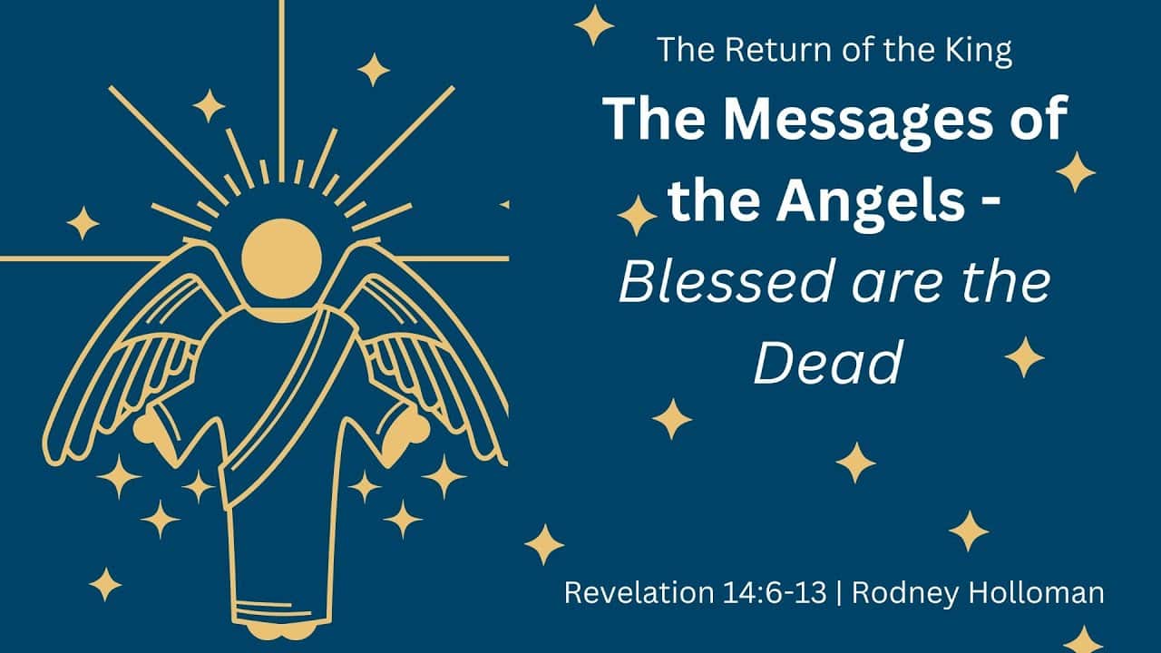 The Messages of the Angels – Blessed are the Dead | Revelation 14:6-13