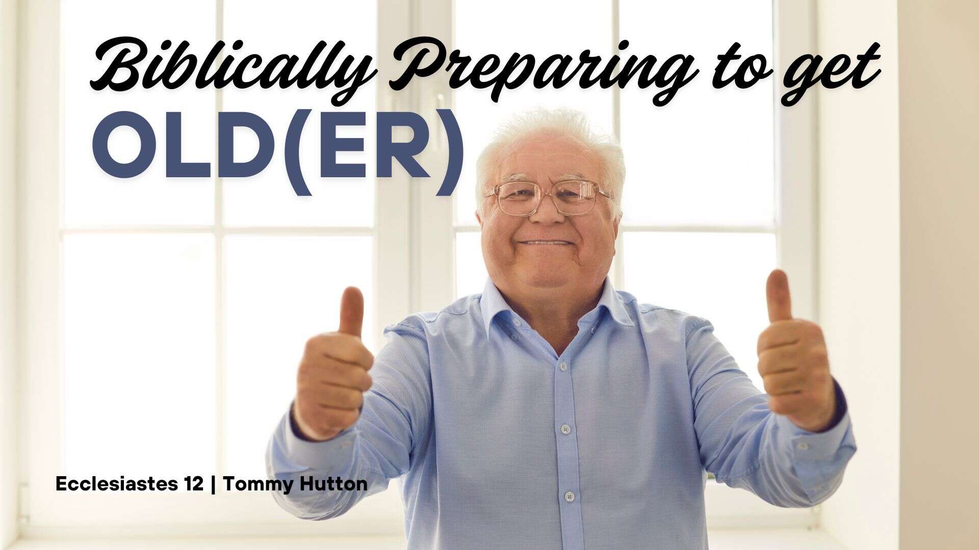 Biblically Preparing to get Old(er) | Ecclesiastes 12