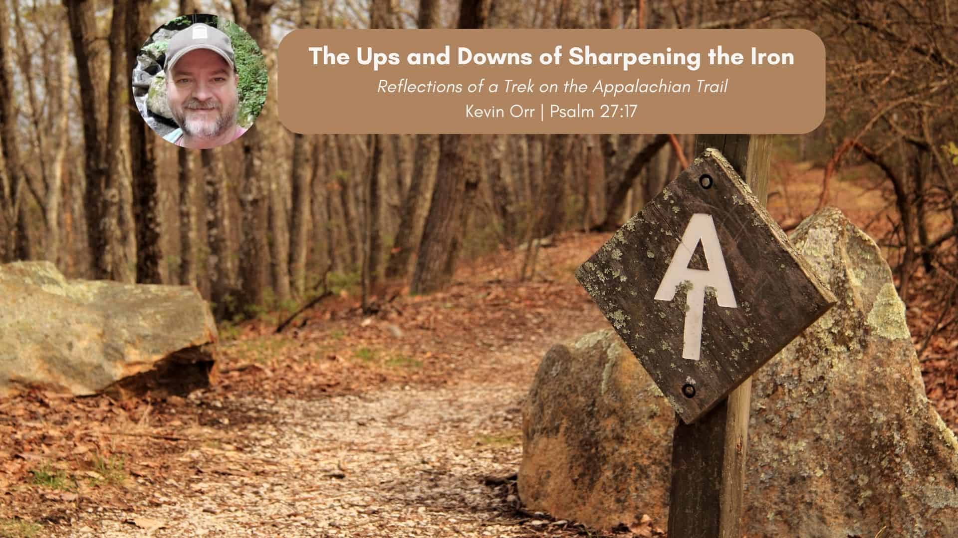 The Ups & Downs of Sharpening Iron | 1,700 miles on the Appalachian Trail | Psalm 27:17