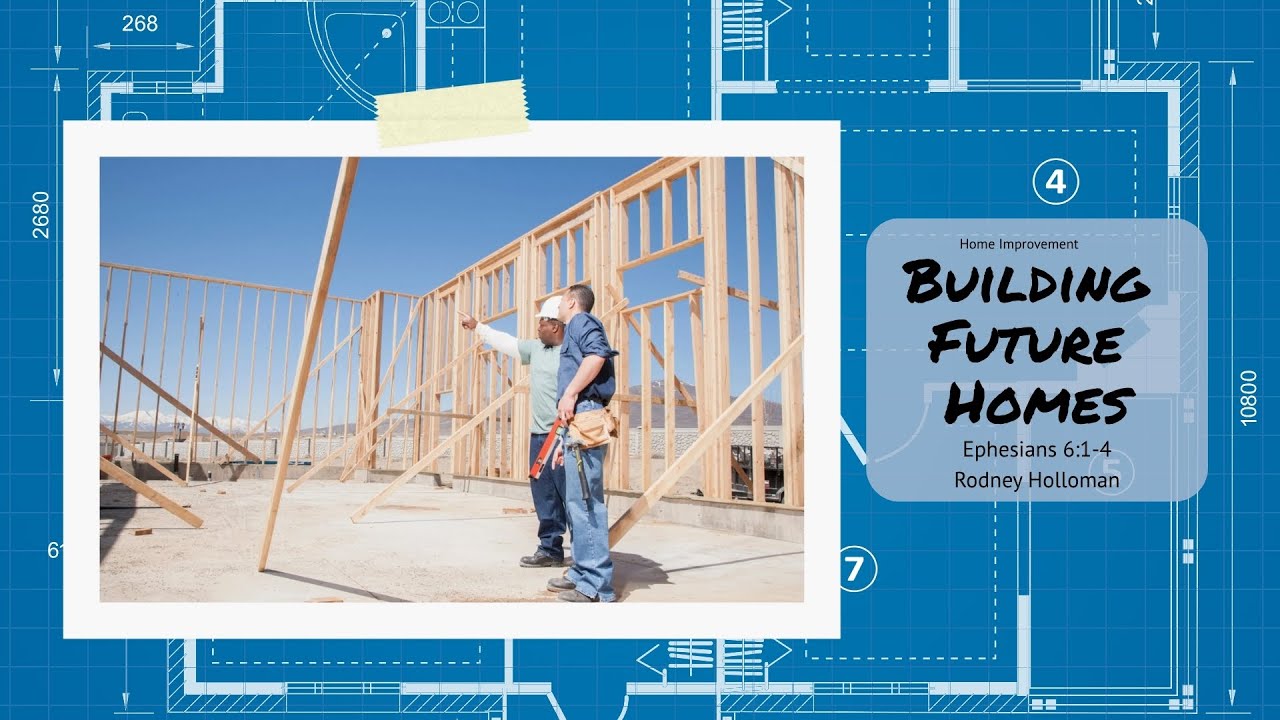 Building Future Homes | Ephesians 6:1-4