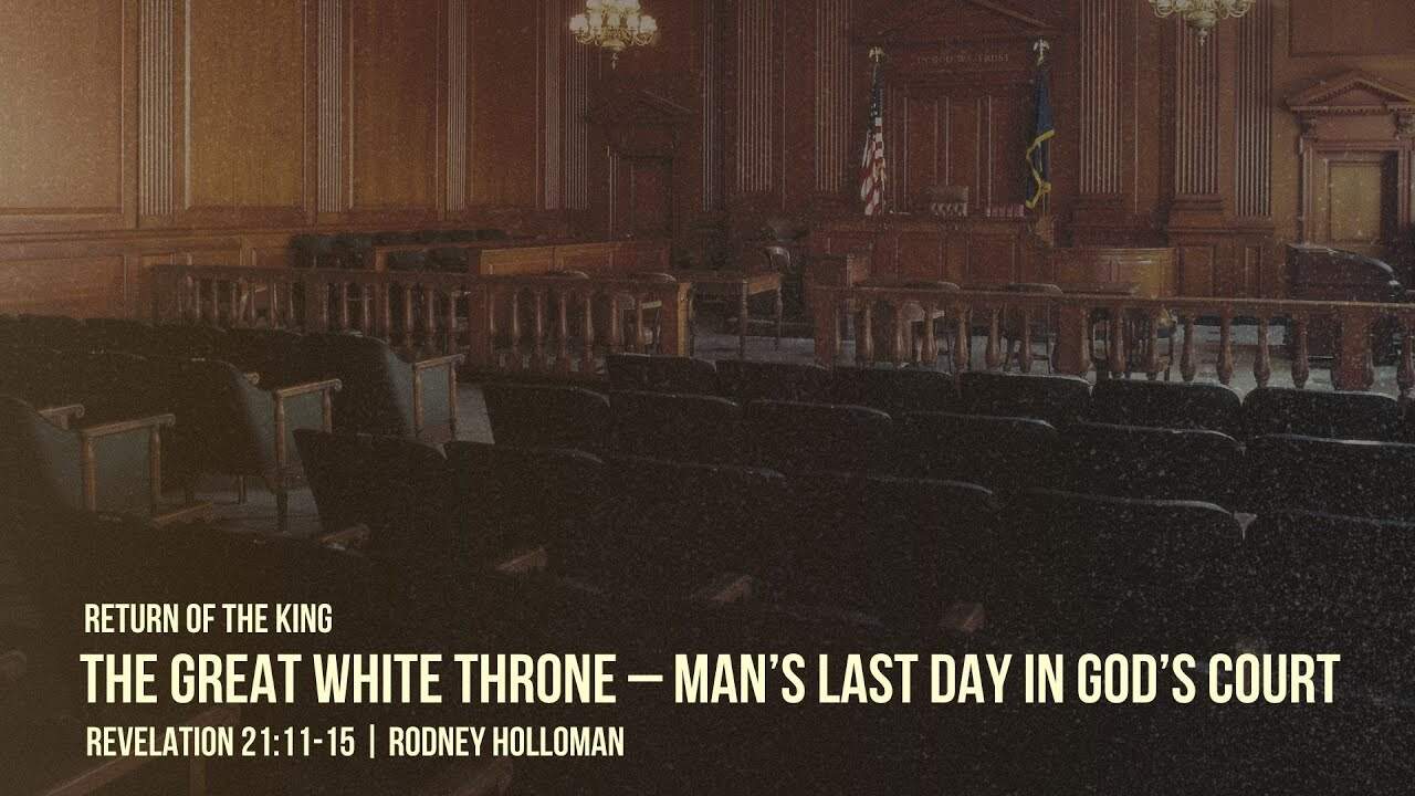 Great White Throne – Man’s Last Day in God’s Court | Revelation 21:11-15