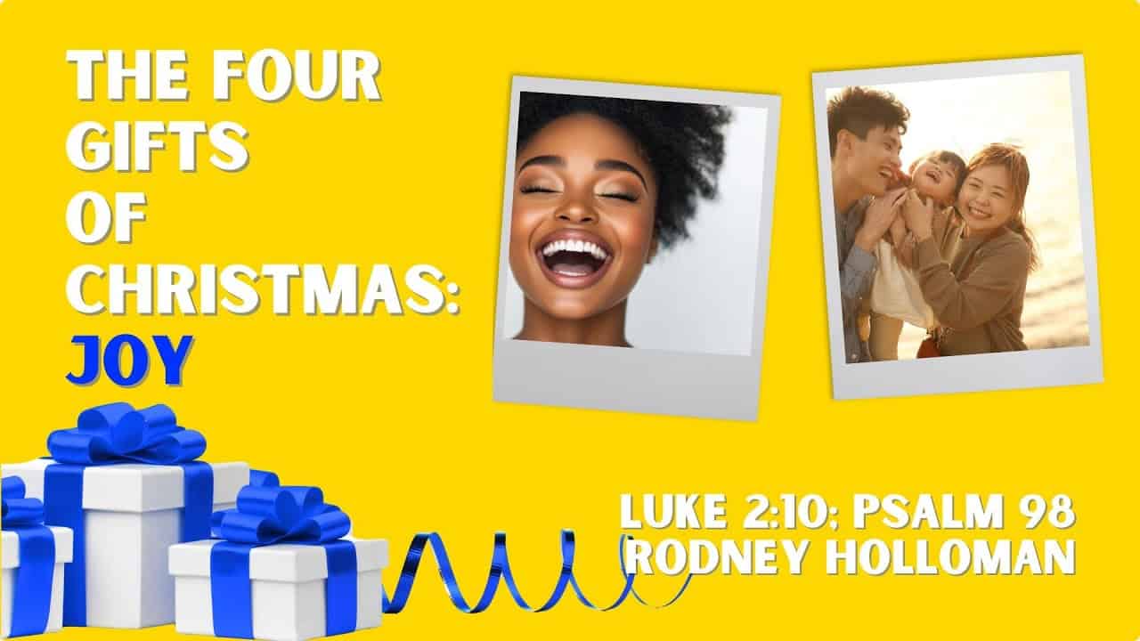 Four Gifts of Christmas – Joy | Luke 2:10; Psalm 98