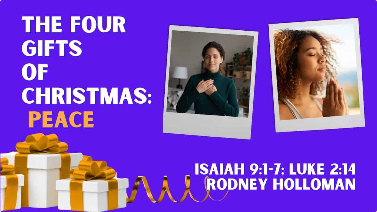 Four Gifts of Christmas – Peace | Isaiah 9:1-7; Luke 2:14